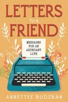 Letters To A Friend: Messages for an Abundant Life B0FCMLD392 Book Cover