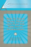 How to Teach Social Skills And Plan for Peer Social Interactions (Pro-ed Series on Autism Spectrum Disorders) 1416401490 Book Cover