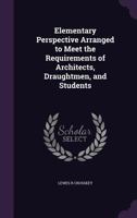 Elementary perspective arranged to meet the requirements of architects, draughtmen, and students 1178371395 Book Cover
