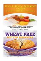 Paleo Free Diet: Wheat Free Diet: Paleo Cookbook - Gluten Free Recipes & Wheat Free Recipes for Paleo Beginners 1516810740 Book Cover