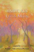 Rabbit Sun, Lotus Moon: Poems 1940769639 Book Cover