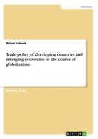 Trade policy of developing countries and emerging economies in the course of globalization 3656251088 Book Cover