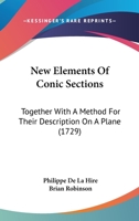 New Elements Of Conic Sections: Together With A Method For Their Description On A Plane 1165474808 Book Cover