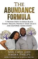 The Abundance Formula: 9 Proven Steps to Build Black Family Wealth, Protect Your Legacy, and Empower Generations 1949303845 Book Cover
