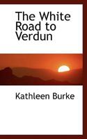 The White Road to Verdun 1515243354 Book Cover