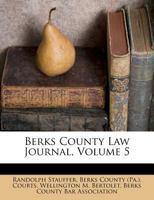 Berks County Law Journal, Volume 5 1245033034 Book Cover