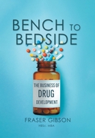 Bench to Bedside: The Business of Drug Development 103835093X Book Cover