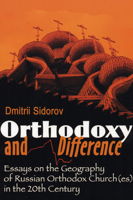 Orthodoxy and Difference: Essays on the Geography of Russian Orthodox Church(Es) in the 20th Century (Princeton Theological Monograph Series, 46) 1556350384 Book Cover