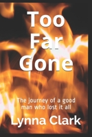 Too Far Gone: The journey of a good man who lost it all (Blue Meadow Farm Book 6) 1973320924 Book Cover