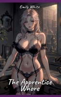 The Apprentice Whore: Sexy Erotic Stories for Adults Illustrated with Hentai Pictures - Naked Illustrations 3384308247 Book Cover