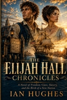 THE ELIJAH HALL CHRONICLES: A Novel of John Paul Jones and the American Revolution B0HFYWPHQG Book Cover
