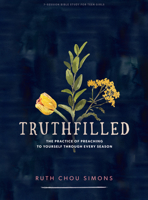 Truthfilled - Teen Girls' Bible Study Book: The Practice of Preaching to Yourself Through Every Season 1087750539 Book Cover