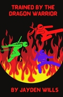 Trained by the Dragon Warrior 1716074177 Book Cover