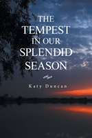 THE TEMPEST IN OUR SPLENDID SEASON 1663233810 Book Cover