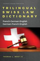 Trilingual Swiss Law Dictionary: French-German English, German-French-English 1929570031 Book Cover