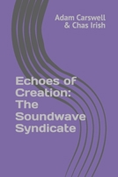 Echoes of Creation: The Soundwave Syndicate B0DVQQTNWK Book Cover