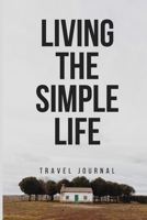 Travel: Living the Simple Life : Travel Journal 6 X 9 Lined Blank Soft-Cover 110 Page Notebook 1677352744 Book Cover