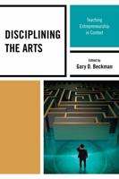 Disciplining the Arts: Teaching Entrepreneurship in Context 160709200X Book Cover