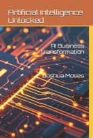 Artificial Intelligence Unlocked - AI Business Transformation B0DZKSZ6B4 Book Cover