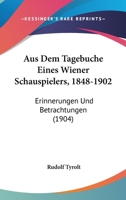 Aus Dem Tagebuche Eines Wiener Schauspielers, 1848-1902: Erinnerungen Und Betrachtungen (Classic Reprint) 1167651677 Book Cover