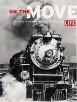 On the Move: Great Transportation Photographs from "Life" 0821226223 Book Cover