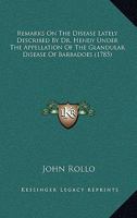 Remarks On The Disease Lately Described By Dr. Hendy Under The Appellation Of The Glandular Disease Of Barbadoes 1120690382 Book Cover