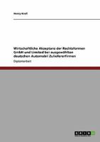 Wirtschaftliche Akzeptanz der Rechtsformen GmbH und Limited bei ausgewählten deutschen Automobil Zuliefererfirmen 3640376889 Book Cover