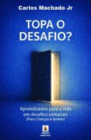 Topa o Desafio?: Aprendizados para a vida em desafios semanais (Portuguese Edition) B0GK29Z556 Book Cover
