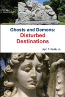 Ghosts and Demons: Disturbed Destinations 1365325563 Book Cover