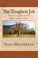 The Toughest Job: The Crossroads of One Man's Peace Corps 1500874671 Book Cover