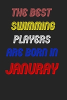 The Best Swimming Players Are Born In January Notebook: Lined Notebook / Journal Gift, 120 Pages, 6x9, Soft Cover, Matte Finish 1676595171 Book Cover