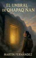 El Umbral de Qhapaq Ñan (Spanish Edition) B0F62NWCBY Book Cover
