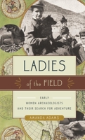 Ladies of the Field: Early Women Archaeologists and Their Search for Adventure 1553654331 Book Cover