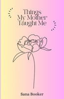 Things My Mother Taught Me B0C5PCVNYJ Book Cover