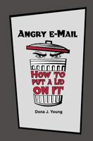 Angry E-mail: How to Put a Lid on It 1463545894 Book Cover