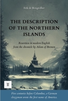 The Description of the Northern Islands: First complete rewriting in modern English of the chronicle: "Gesta Hammaburgensis Ecclesiae Pontificum" by Adam of Bremen. (Far North) 2489330896 Book Cover