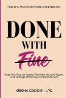 DONE WITH FINE: Stop Running on Empty, Feel Like Yourself Again, and Change What Your Children Inherit B0HBNNDFWB Book Cover