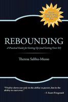 Rebounding: A Practical Guide for Getting Up (and Getting Over It!) 1449075924 Book Cover