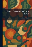 Every Woman's Cook Book 1025463218 Book Cover