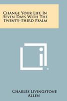 Change Your Life in Seven Days with the Twenty-Third Psalm 1258322919 Book Cover