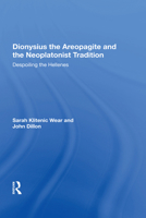 Dionysius the Areopagite and the Neoplatonist Tradition: Despoiling the Hellenes 1138619418 Book Cover