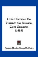Guia Historico Do Viajante No Bussaco, Com Gravuras 1161003738 Book Cover