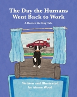 The Day the Humans Went Back to Work: A Homer the Dog Tale 1950323722 Book Cover