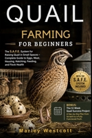 Quail Farming for Beginners: The S.A.F.E. System for Raising Quail in Small Spaces – Complete Guide to Eggs, Meat, Housing, Hatching, Feeding, and Flock Health B0HJ3H6W8N Book Cover