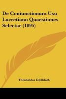 De Coniunctionum Usu Lucretiano Quaestiones Selectae (1895) 1160386277 Book Cover