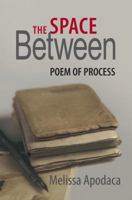 The Space Between: A Poem of Process 193935322X Book Cover