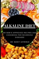 Alkaline Diet: Dr Sebi's Approved Recipes and Cookbook for Reversing Diseases 1637501994 Book Cover