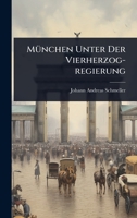 MÃ1/4nchen Unter Der Vierherzog-regierung (German Edition) 1024917339 Book Cover