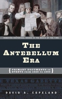 The Antebellum Era: Primary Documents on Events from 1820 to 1860 (Debating Historical Issues in the Media of the Time) 0313320799 Book Cover