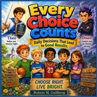 Every Choice Counts: Daily Decisions That Lead to Good Results B0H6QN7J63 Book Cover